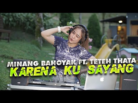 MINANG BAHOYAK X TETEH THATA - KARENA KU SAYANG | REMIX TERBARU