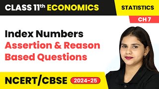 Index Numbers - Assertion & Reason Based Questions | Class 11 Economics Chapter 7 | CBSE 2024-25