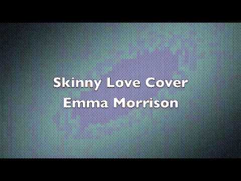 Skinny Love - Emma Morrison