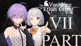 【VOICEROID】The Vanishing of Ethan Carter Redux PART:VII【結月ゆかり＆紲星あかり】