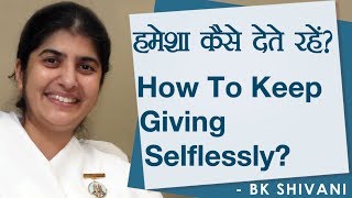 How To Keep Giving Selflessly?