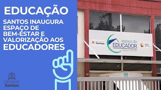 Educação - Santos inaugura espaço de bem-estar e valorização aos educadores