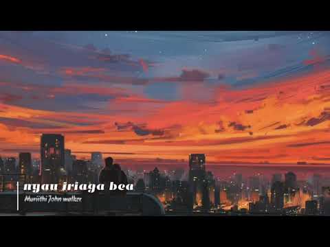 Nyau iriaga mbia [lyrics]- Muriithi John Walker