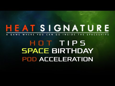 Pod Acceleration - Heat Signature Hot Tips Space Birthday 29 - Ranneko's Tuesday Tips