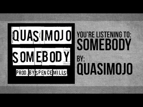 Quasimojo - Somebody (Prod. by Spence Mills)