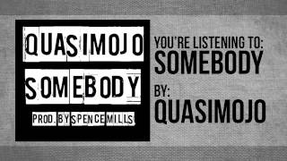 Quasimojo - Somebody (Prod. by Spence Mills)
