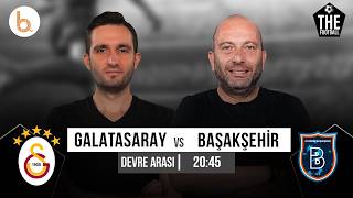 Galatasaray - Başakşehir Devre Arası | Samet Süner ve Gökhan Dinç