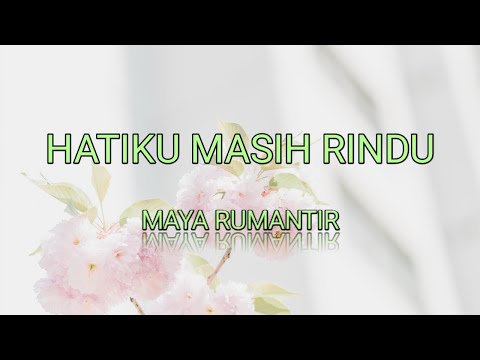 Hatiku Masih Rindu - Maya Rumantir + Lirik