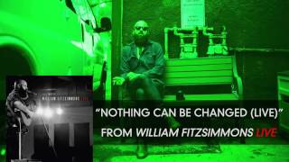 William Fitzsimmons - Nothing Can Be Changed (Live) [Audio Only]