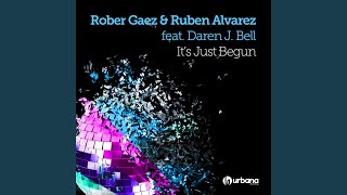 Rober Gaez & Ruben Alvarez - It's Just Begun (Ft Daren J. Bell) [Original Mix] (Ft Daren J. Bell) video