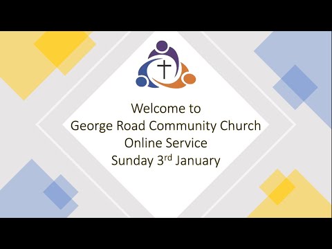Sunday 3rd January 2021 - George Road Community Church Online Service