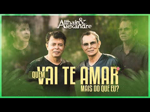 Althaír & Alexandre - QUEM VAI TE AMAR MAIS DO QUE EU?