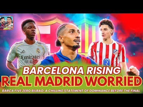 BARCA FIVE ZERO BILBAO: A CHILLING STATEMENT OF DOMINANCE BEFORE THE FINAL