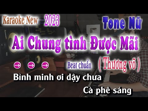 Ai Chung Tình Được Mãi - Karaoke Tone Nữ Thương Võ Dễ Hát 2023 | song nhien karaoke