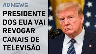 Trump ameaça revogar licenças de emissoras de TV que estão “contra” ele