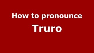 How to pronounce Truro