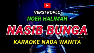 Download lagu NASIB BUNGA - KARAOKE Nada Wanita - Versi Koplo || NOER HALIMAH mp3