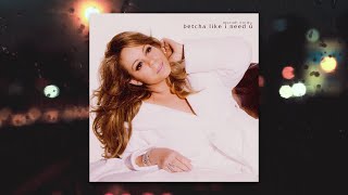 mariah carey - betcha like i need u