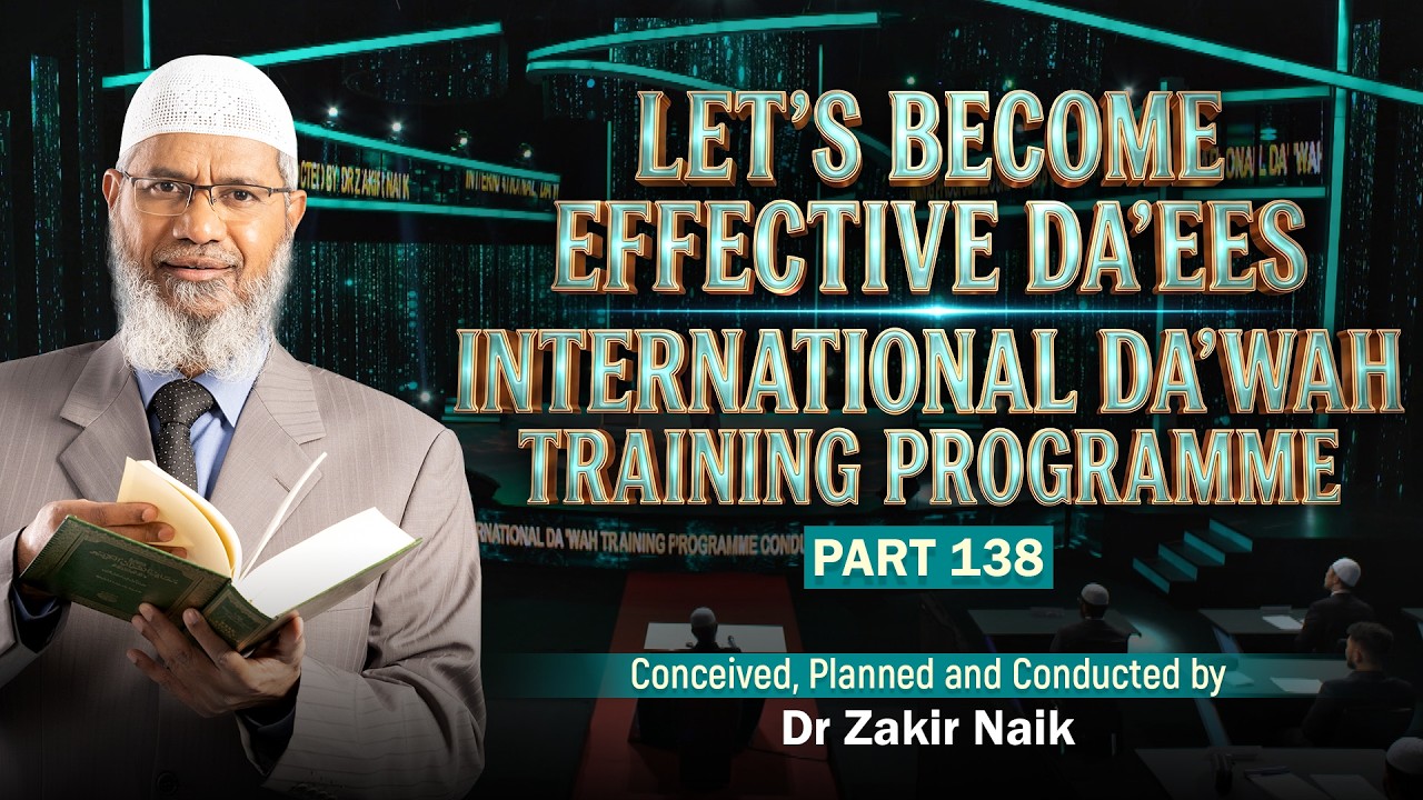 Let's Become Effective Da'ees - International Da'wah Training Programme - Part 138 | Dr Zakir Naik