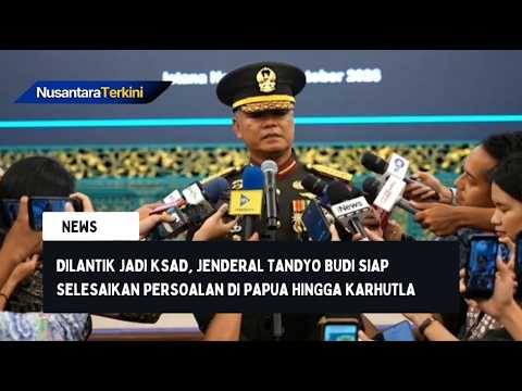 Dilantik Jadi KSAD, Jenderal Tandyo Budi Siap Selesaikan Persoalan di Papua hingga Karhutla