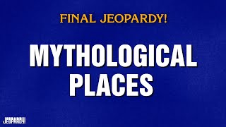 Mythological Places  | Final Jeopardy! | JEOPARDY!