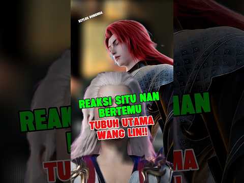 Reaksi situ nan bertemu tubuh utama wang lin!#wanglin #renegadeimmortal #donghua #fyp #viral