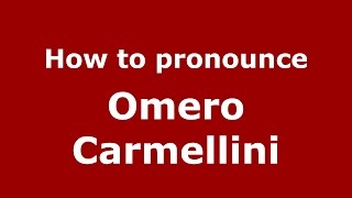 How to pronounce Omero Carmellini