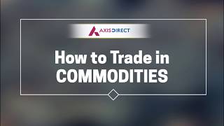 How to Trade in commodities with AxisDirect