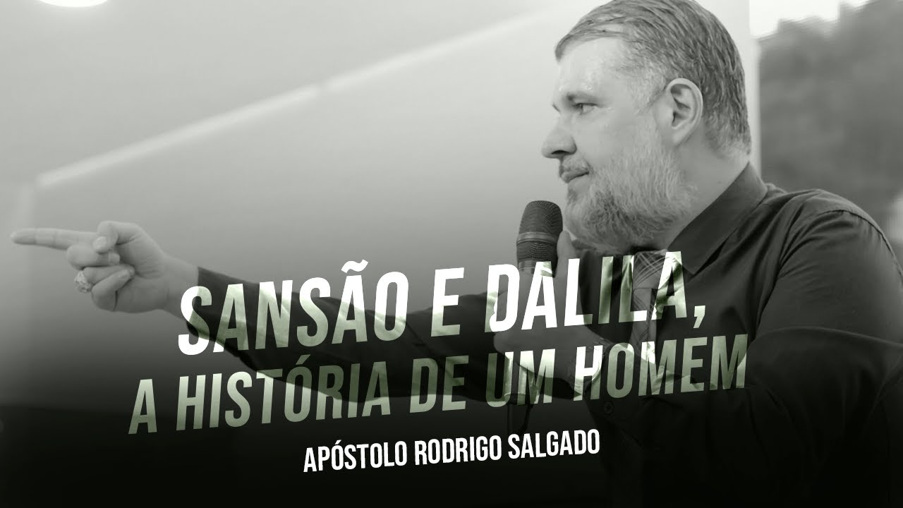 Sansão e Dalila, a história de um homem ! | Ap Rodrigo Salgado