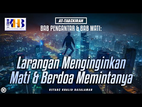 At-Tadzkirah #1 – Bab Pengantar & Bab Mati: Larangan Menginginkan Mati & Berdoa Memintanya
