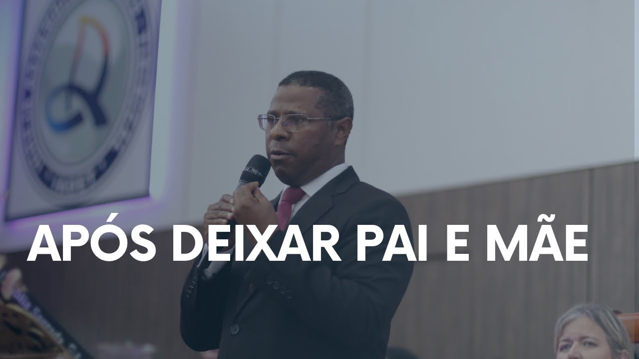 APÓS DEIXAR PAI E MÃE - PR. OSIEL GOMES