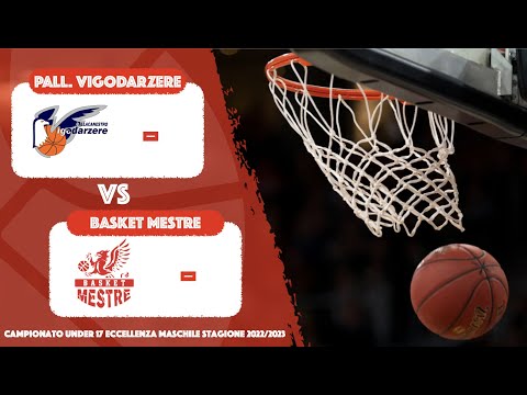 Campionato Under 17 Eccellenza Maschile - PALL. VIGODARZERE vs Basket Mestre (01/05/2023)