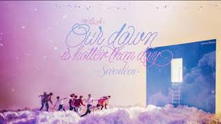 [Vietsub] SEVENTEEN (세븐틴) - Our Dawn Is Hotter Than Day (우리의 새벽은 낮보다 뜨겁다)