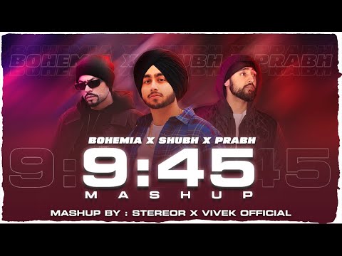 9:45 Mashup | StereoR | 9:45 X We rollin | Subh | Prabh singh | Bohemia | Ap Dhillon
