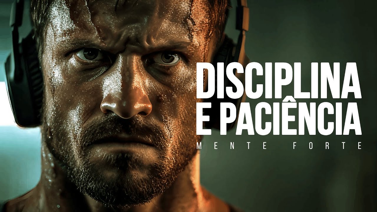 SEJA DISCIPLINADO E TENHA PACIÊNCIA | Mente Forte