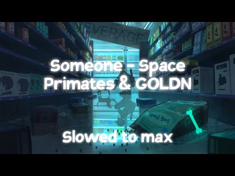 I'm in love with someone that's in love with someone (slowed) Space Primates & GOLDN - Someone