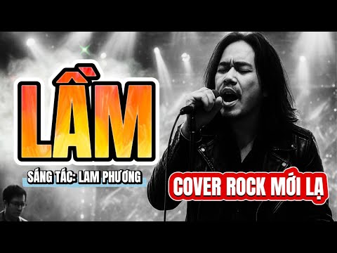Lầm (Lam Phương ) Cover  | Phiên Bản Rock Mới Lạ | Nhạc Tâm Trạng Hay | Nghe Là Mê