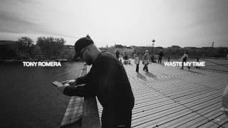 Tony Romera - Waste My Time (Official Music Video)