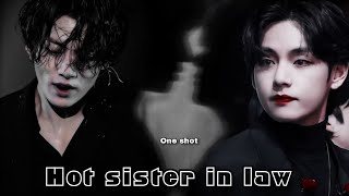 Hot sister in law 🌚{Taekook oneshot}🫦🙈