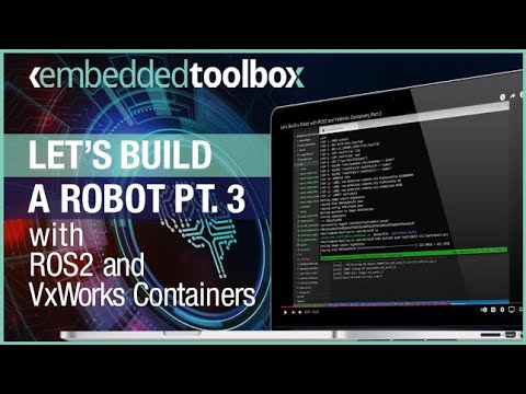Let's Build a Robot with ROS 2 and VxWorks Containers, Part 3