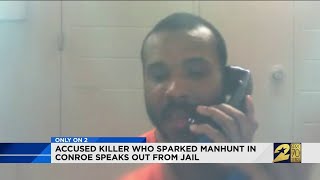Accused killer who sparked manhunt in Conroe speaks out from jail