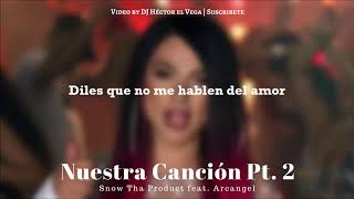 Nuestra Cancion 2 (Letra) - Arcangel &amp; Snow Tha Product