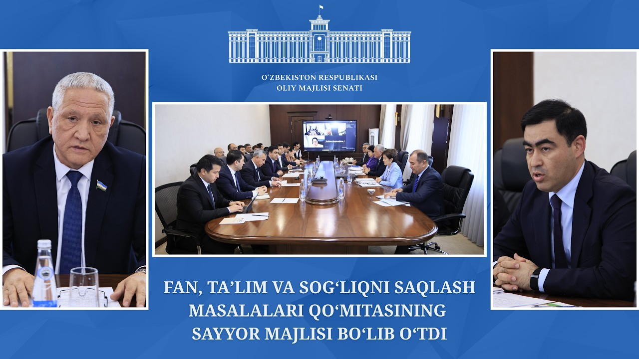 Fan, taʼlim va sogʻliqni saqlash masalalari qoʻmitasining sayyor majlisi bo'lib o'tdi