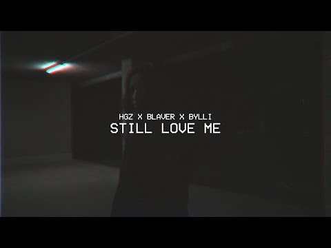 HGZ x Blaver x Bylli - Still Love Me (Official Video)