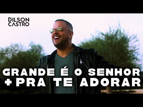 Dilson Castro | Grande é o Senhor + Pra te adorar [Cover]
