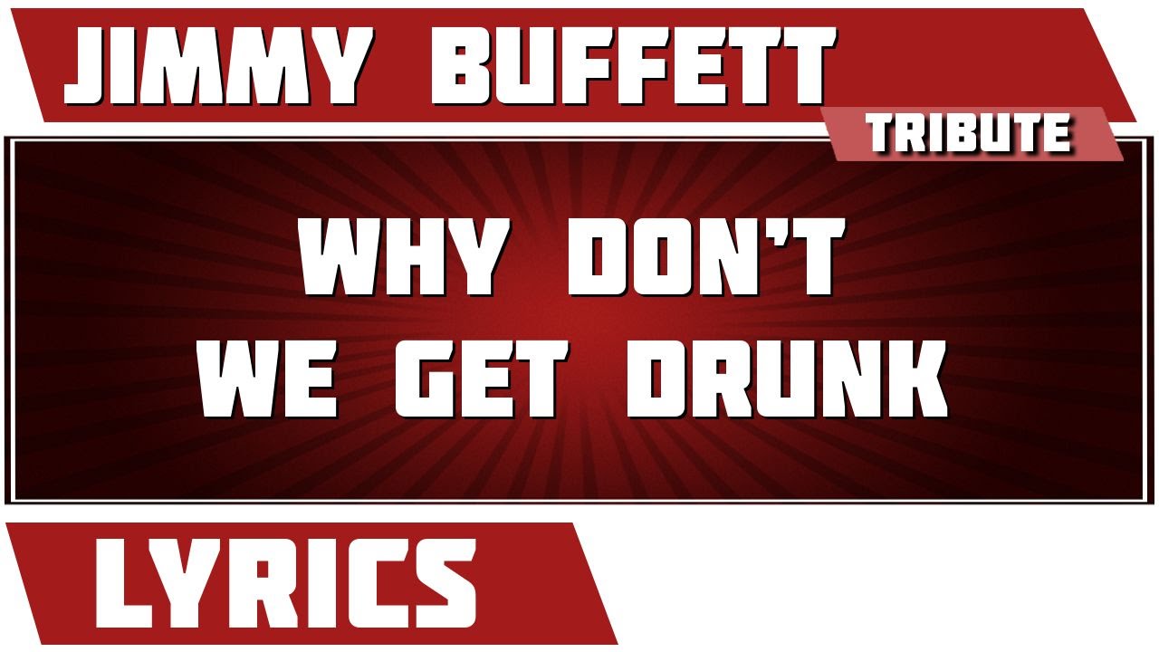 Why Don't We Get Drunk - Jimmy Buffett tribute - Lyrics