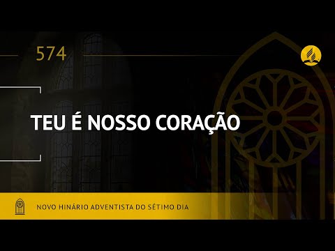 Novo Hinário Adventista • Hino 574 • Teu é Nosso Coração •  (Lyrics)