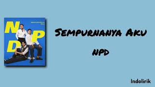 Download lagu NPD - Sempurnanya Aku | Lirik Lagu mp3