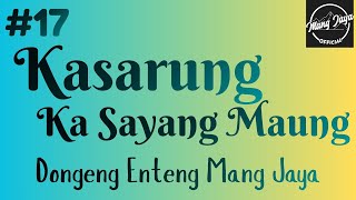 Download lagu KASARUNG KA SAYANG MAUNG 17, Dongeng Enteng Mang Jaya, Carita Sunda @MangJaya mp3