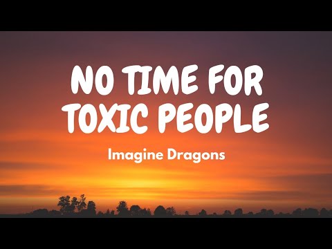 Imagine Dragons - No Time For Toxic People (Lyric Video)